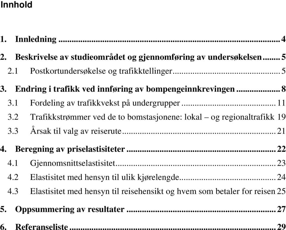 2 Trafikkstrømmer ved de to bomstasjonene: lokal og regionaltrafikk 19 3.3 Årsak til valg av reiserute... 21 4. Beregning av priselastisiteter... 22 4.