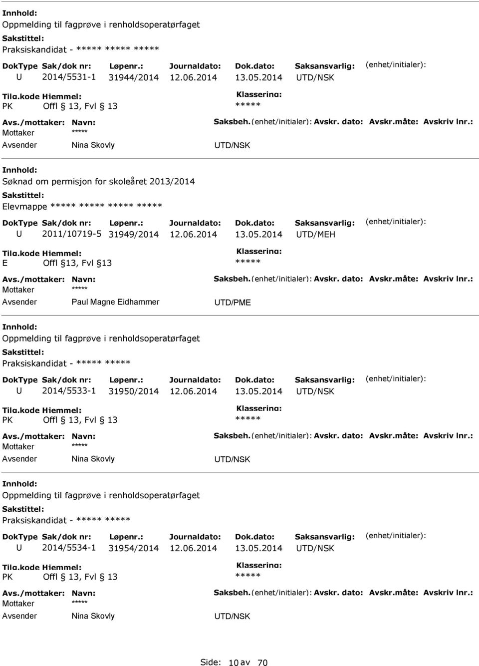 : Mottaker Paul Magne Eidhammer TD/PME Oppmelding til fagprøve i renholdsoperatørfaget Praksiskandidat - 2014/5533-1 31950/2014 13.05.2014 TD/NSK PK Offl 13, Fvl 13 Avs./mottaker: Navn: Saksbeh.