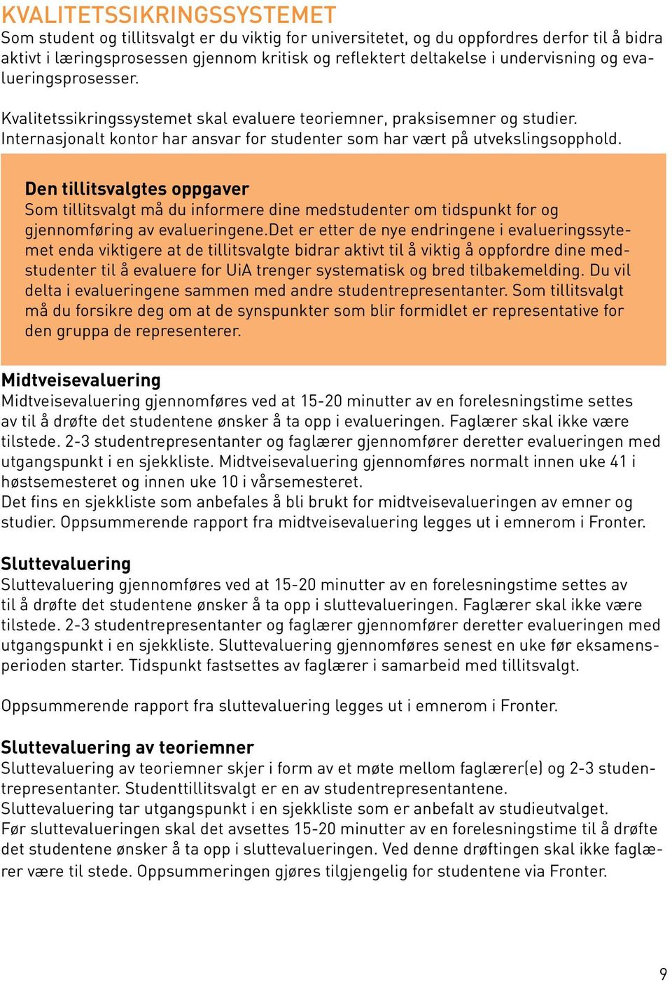 Den tillitsvalgtes oppgaver Som tillitsvalgt må du informere dine medstudenter om tidspunkt for og gjennomføring av evalueringene.