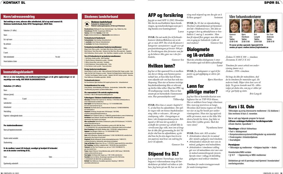 .. Innmeldingsblankett Det er av stor betydning ved medlems registreringen at de gitte opplysninger er så nøyaktige som mulig. NB! Bruk blokkbokstaver Fødselsnr. (11 siffer): Navn:... Adresse (privat):.