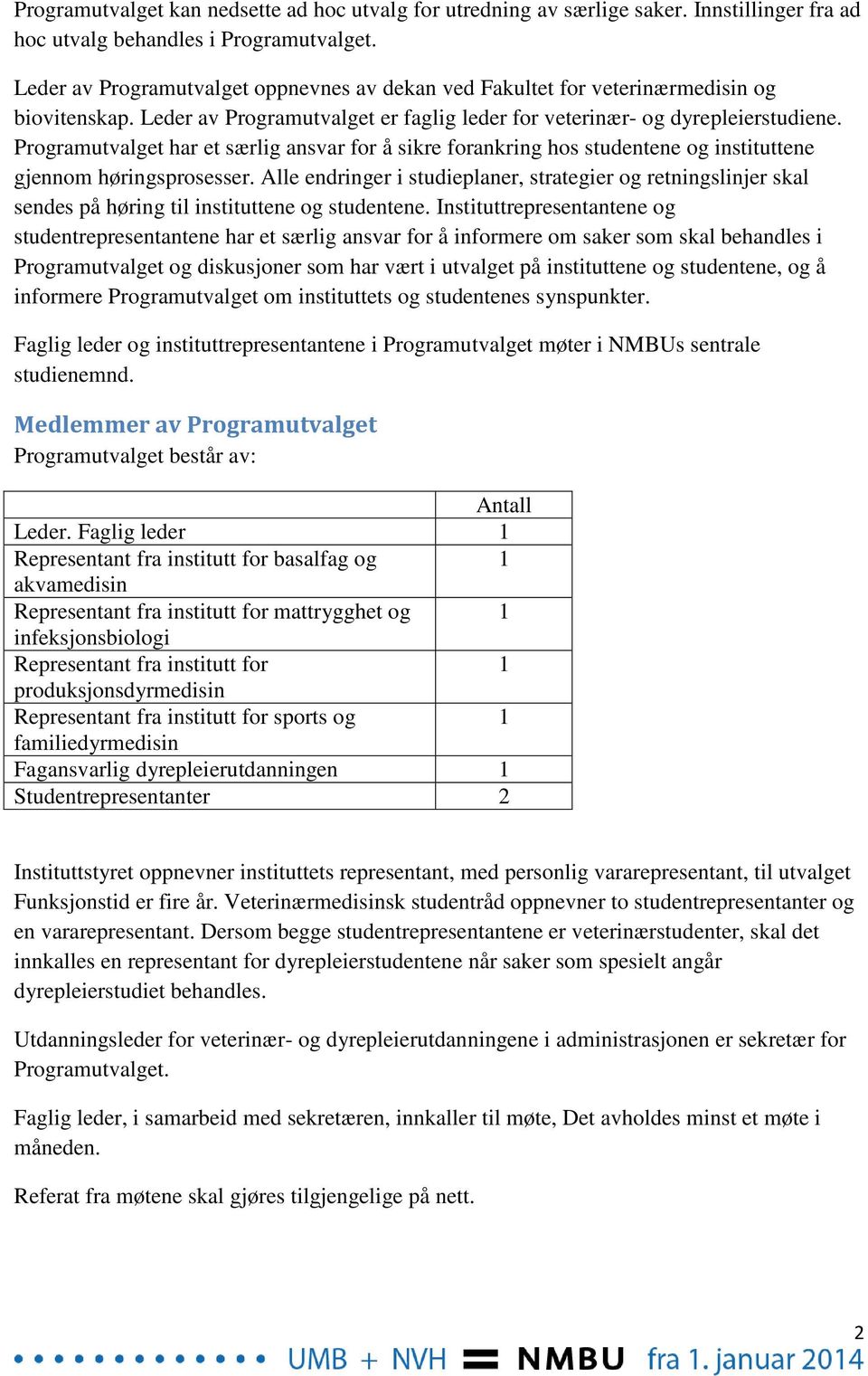 Programutvalget har et særlig ansvar for å sikre forankring hos studentene og instituttene gjennom høringsprosesser.