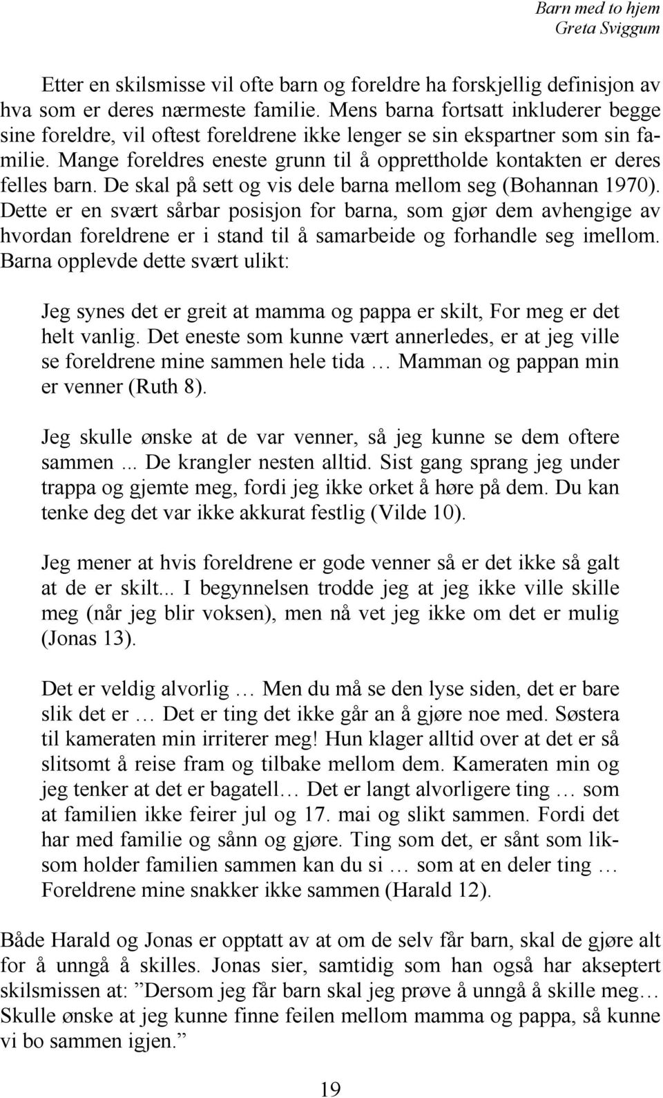 De skal på sett og vis dele barna mellom seg (Bohannan 1970).