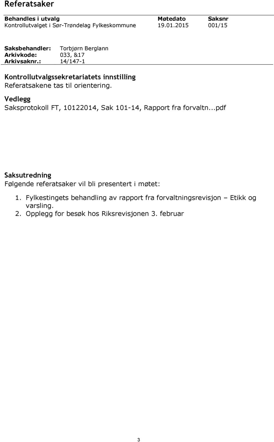 Vedlegg Saksprotokoll FT, 10122014, Sak 101-14, Rapport fra forvaltn.