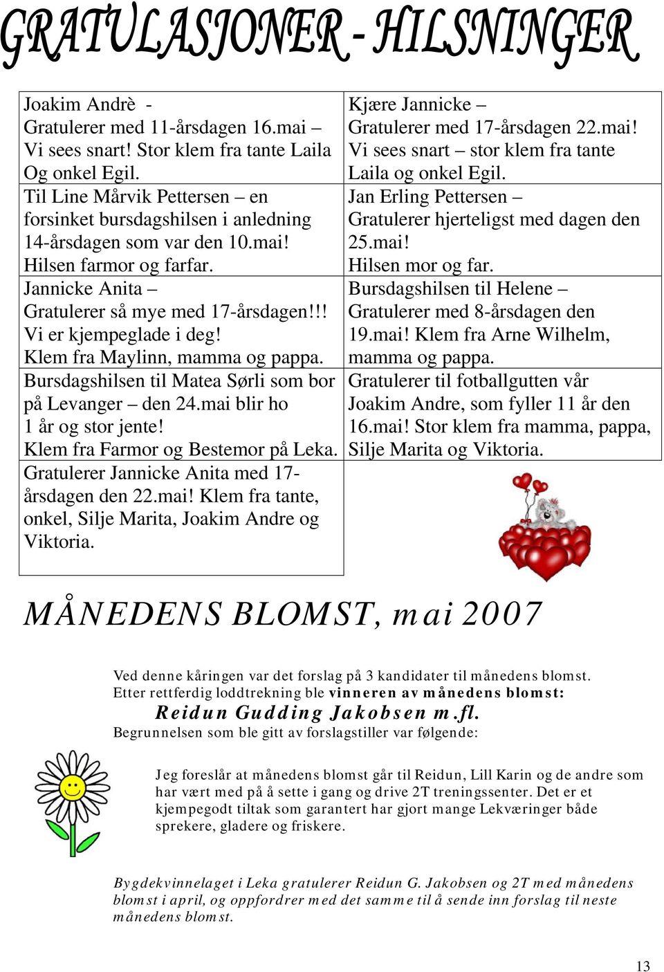 mai blir ho 1 år og stor jente! Klem fra Farmor og Bestemor på Leka. Gratulerer Jannicke Anita med 17- årsdagen den 22.mai! Klem fra tante, onkel, Silje Marita, Joakim Andre og Viktoria.