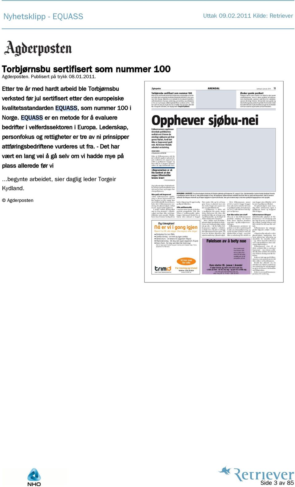 EQUASS er en metode for å evaluere bedrifter i velferdssektoren i Europa. Lederskap, personfokus og rettigheter er tre av ni prinsipper attføringsbedriftene vurderes ut fra.