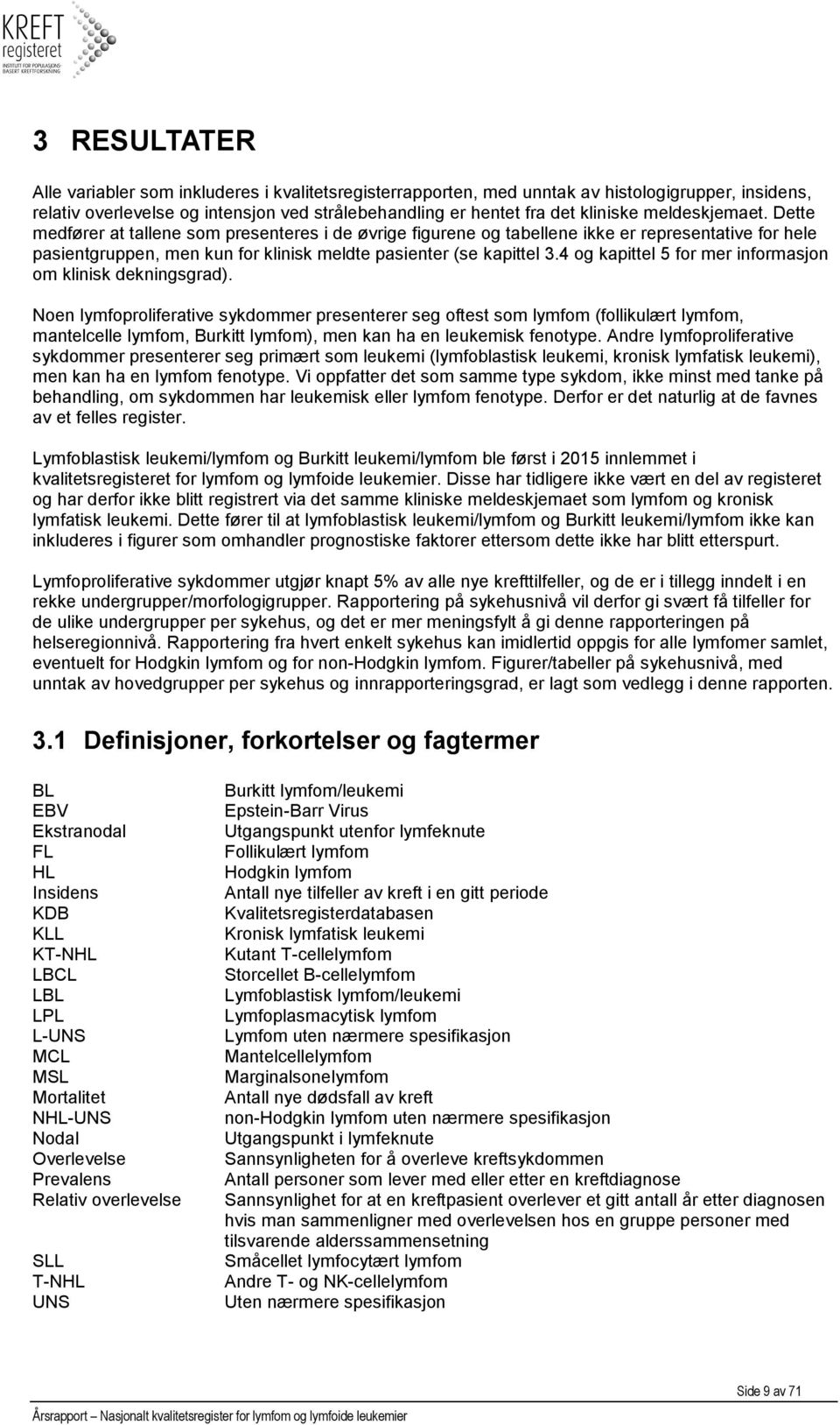 4 og kapittel 5 for mer informasjon om klinisk dekningsgrad).