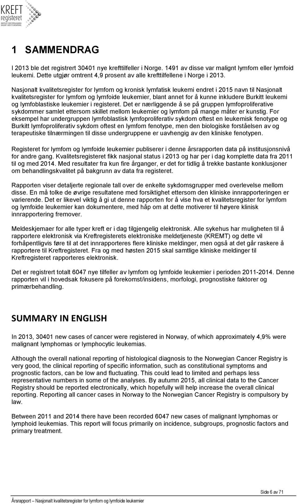 Nasjonalt kvalitetsregister for lymfom og kronisk lymfatisk leukemi endret i 2015 navn til Nasjonalt kvalitetsregister for lymfom og lymfoide leukemier, blant annet for å kunne inkludere Burkitt