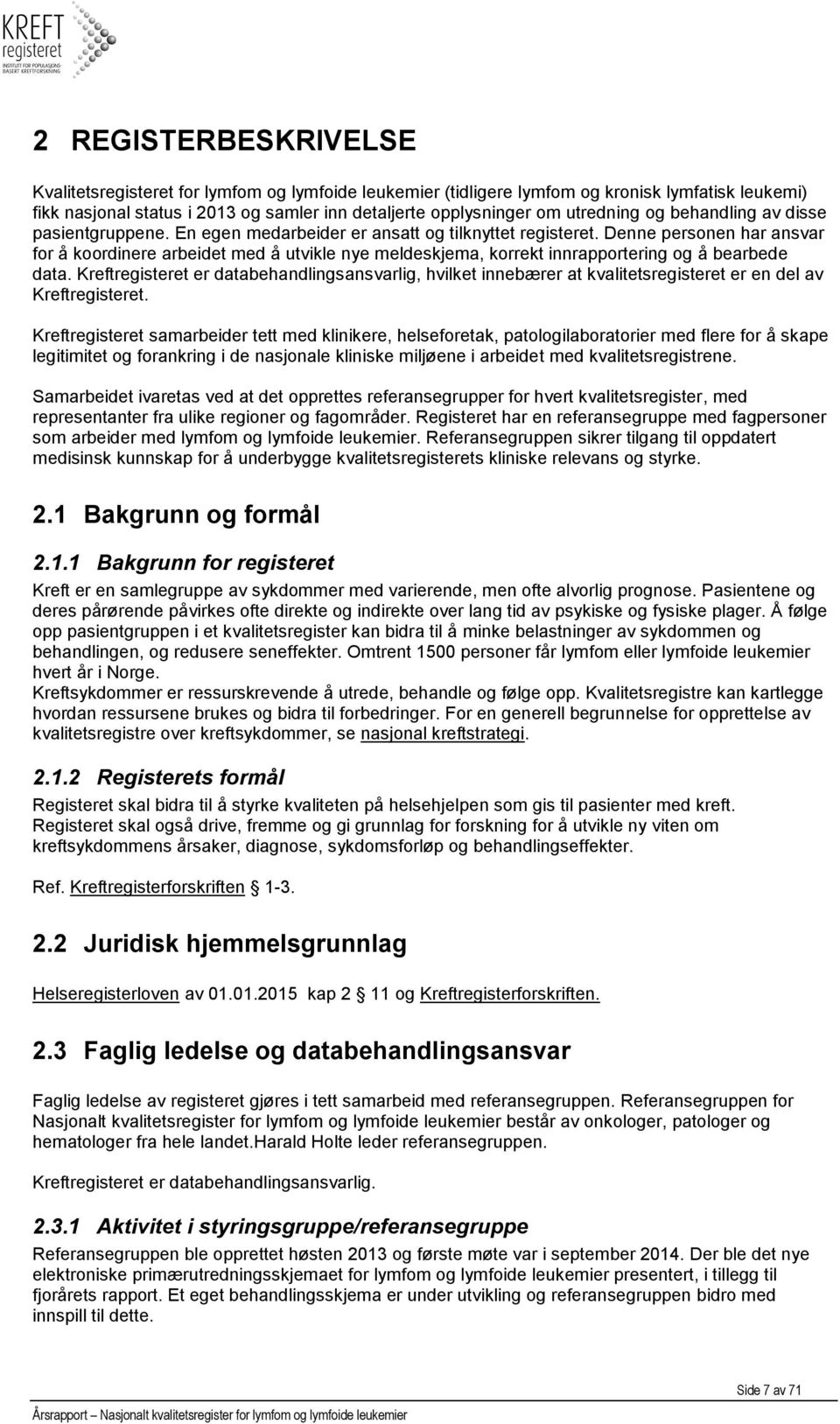 Denne personen har ansvar for å koordinere arbeidet med å utvikle nye meldeskjema, korrekt innrapportering og å bearbede data.