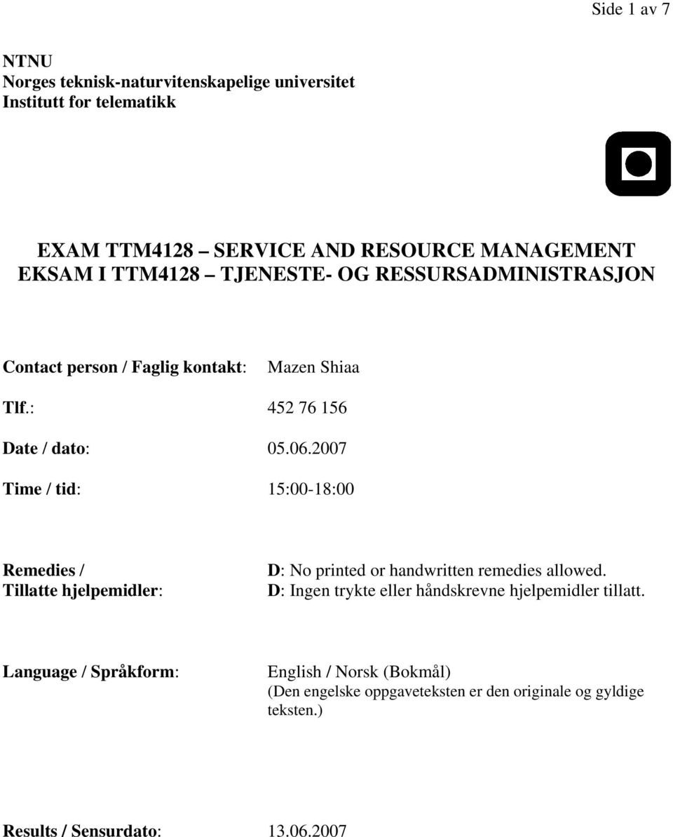 2007 Time / tid: 15:00-18:00 Remedies / Tillatte hjelpemidler: D: No printed or handwritten remedies allowed.