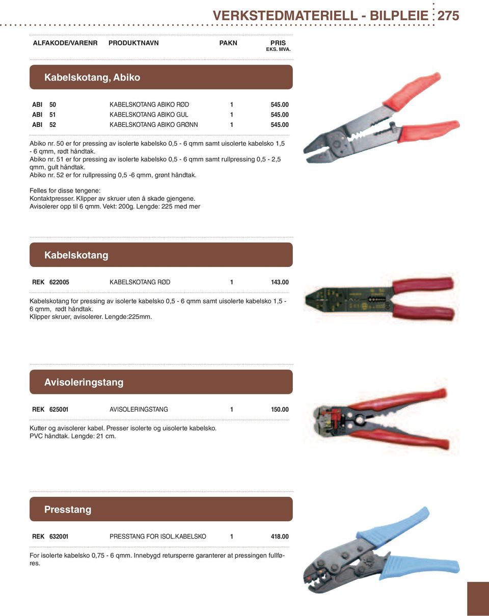 51 er for pressing av isolerte kabelsko 0,5-6 qmm samt rullpressing 0,5-2,5 qmm, gult håndtak. Abiko nr. 52 er for rullpressing 0,5-6 qmm, grønt håndtak. Felles for disse tengene: Kontaktpresser.