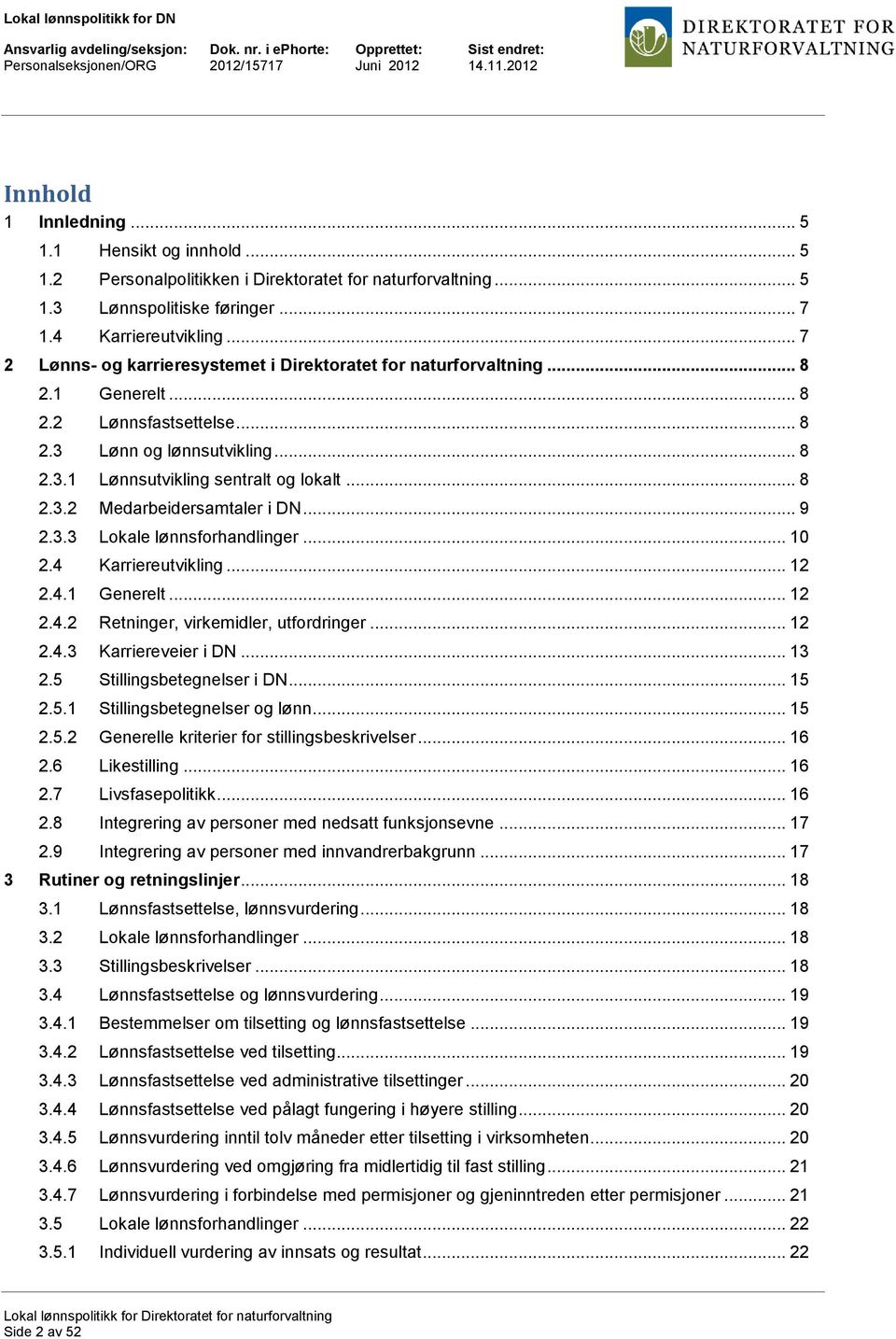 .. 9 2.3.3 Lokale lønnsforhandlinger... 10 2.4 Karriereutvikling... 12 2.4.1 Generelt... 12 2.4.2 Retninger, virkemidler, utfordringer... 12 2.4.3 Karriereveier i DN... 13 2.