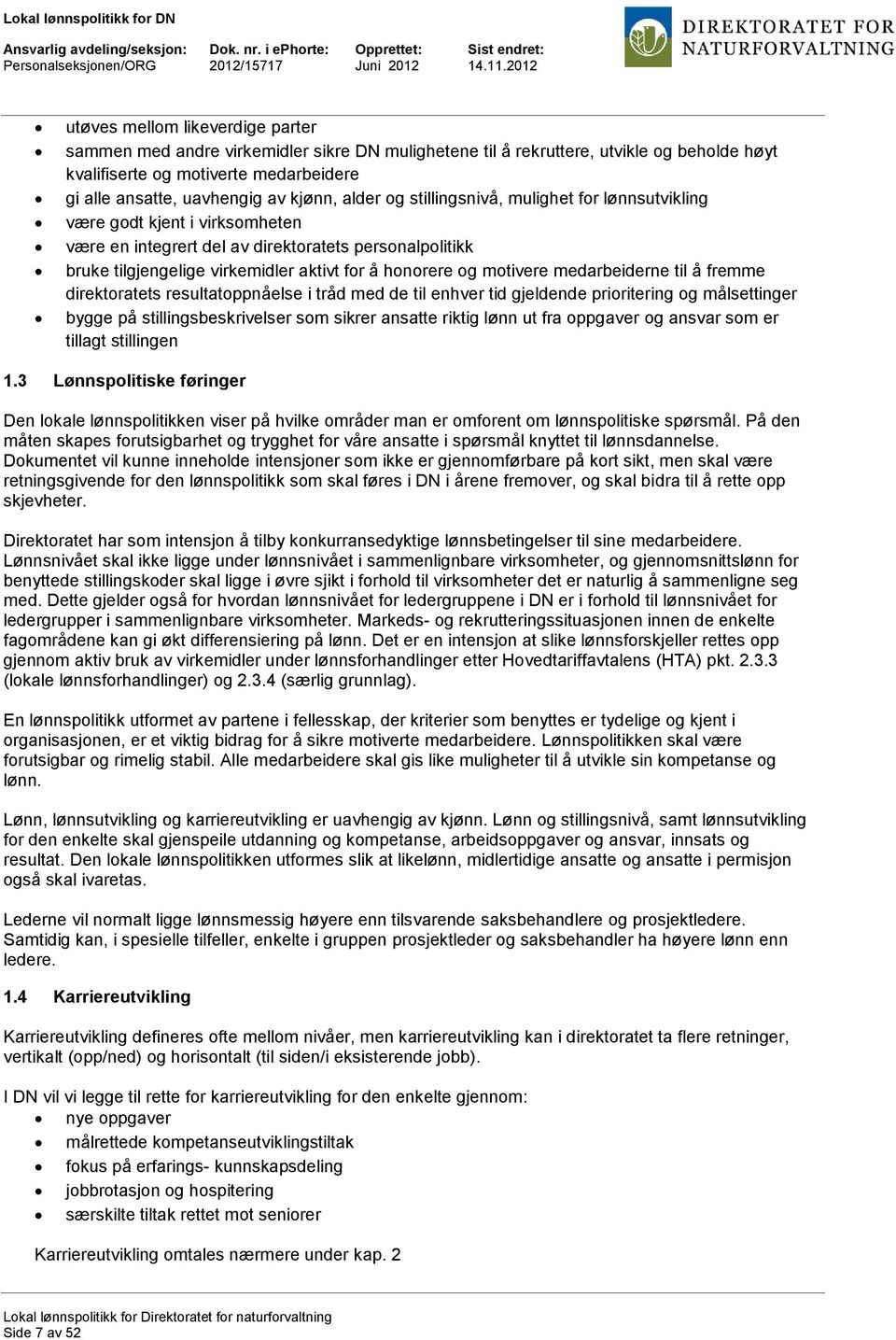 og motivere medarbeiderne til å fremme direktoratets resultatoppnåelse i tråd med de til enhver tid gjeldende prioritering og målsettinger bygge på stillingsbeskrivelser som sikrer ansatte riktig