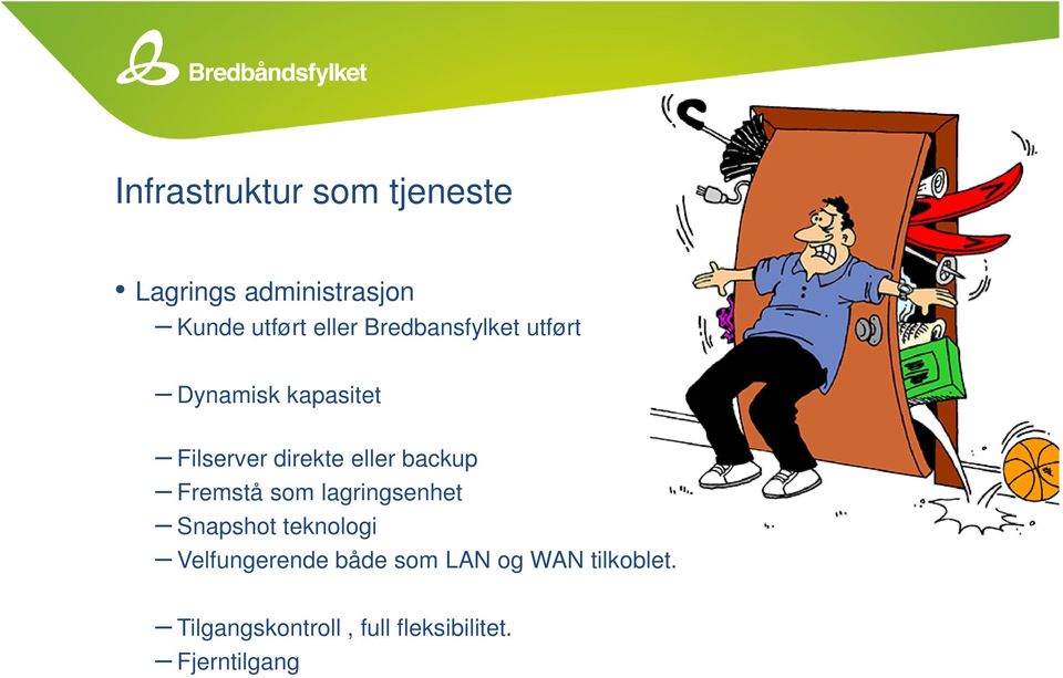 backup Fremstå som lagringsenhet Snapshot teknologi Velfungerende både