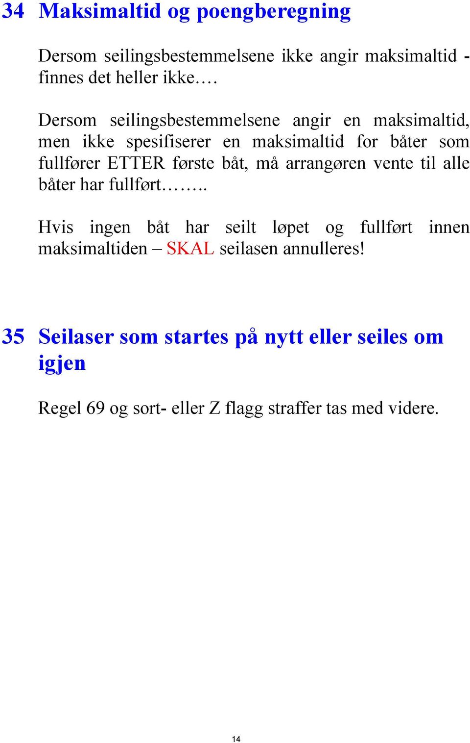 første båt, må arrangøren vente til alle båter har fullført.