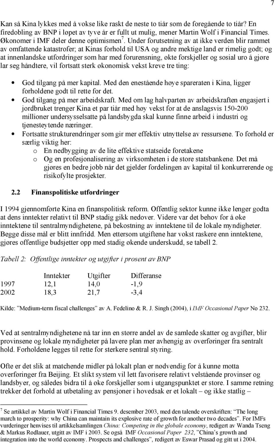 Under forutsetning av at ikke verden blir rammet av omfattende katastrofer; at Kinas forhold til USA og andre mektige land er rimelig godt; og at innenlandske utfordringer som har med forurensning,