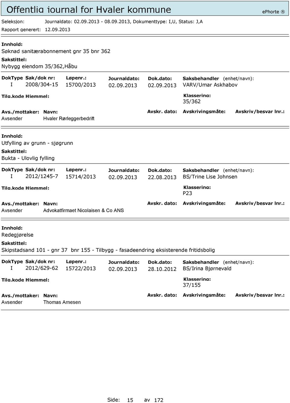 Askhabov 35/362 Avsender Hvaler Rørleggerbedrift Utfylling av grunn - sjøgrunn Bukta - Ulovlig fylling 2012/1245-7 15714/2013 22.08.