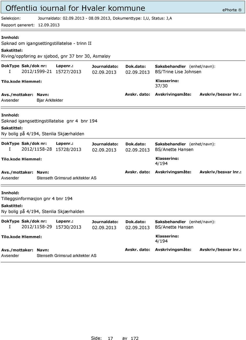 15727/2013 BS/Trine Lise Johnsen 37/30 Avsender Bjar Arkitekter Søknad igangsettingstillatelse gnr 4 bnr 194 Ny bolig på 4/194, Stenlia