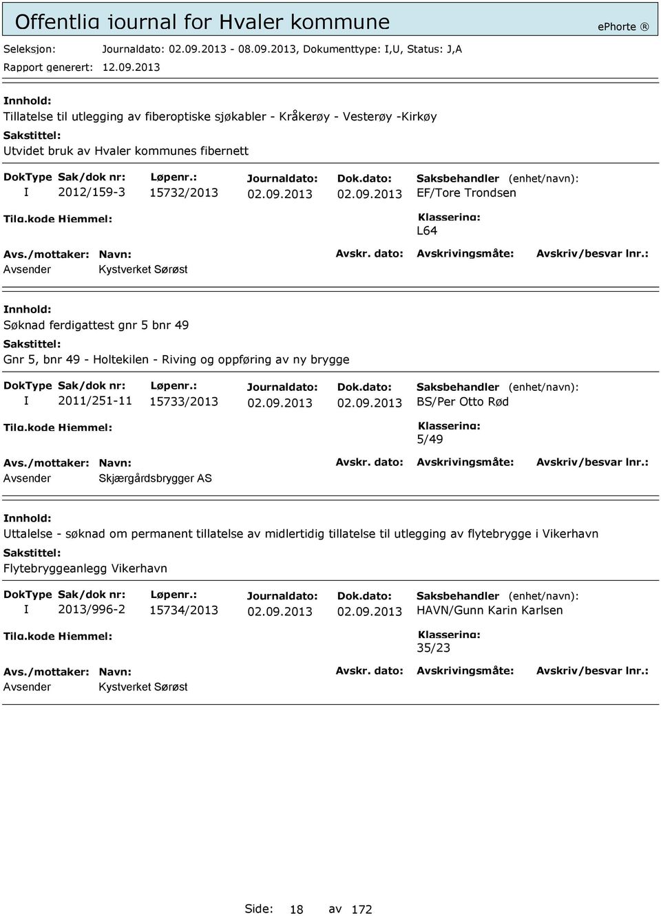 2012/159-3 15732/2013 EF/Tore Trondsen L64 Avsender Kystverket Sørøst Søknad ferdigattest gnr 5 bnr 49 Gnr 5, bnr 49 - Holtekilen - Riving og oppføring av ny