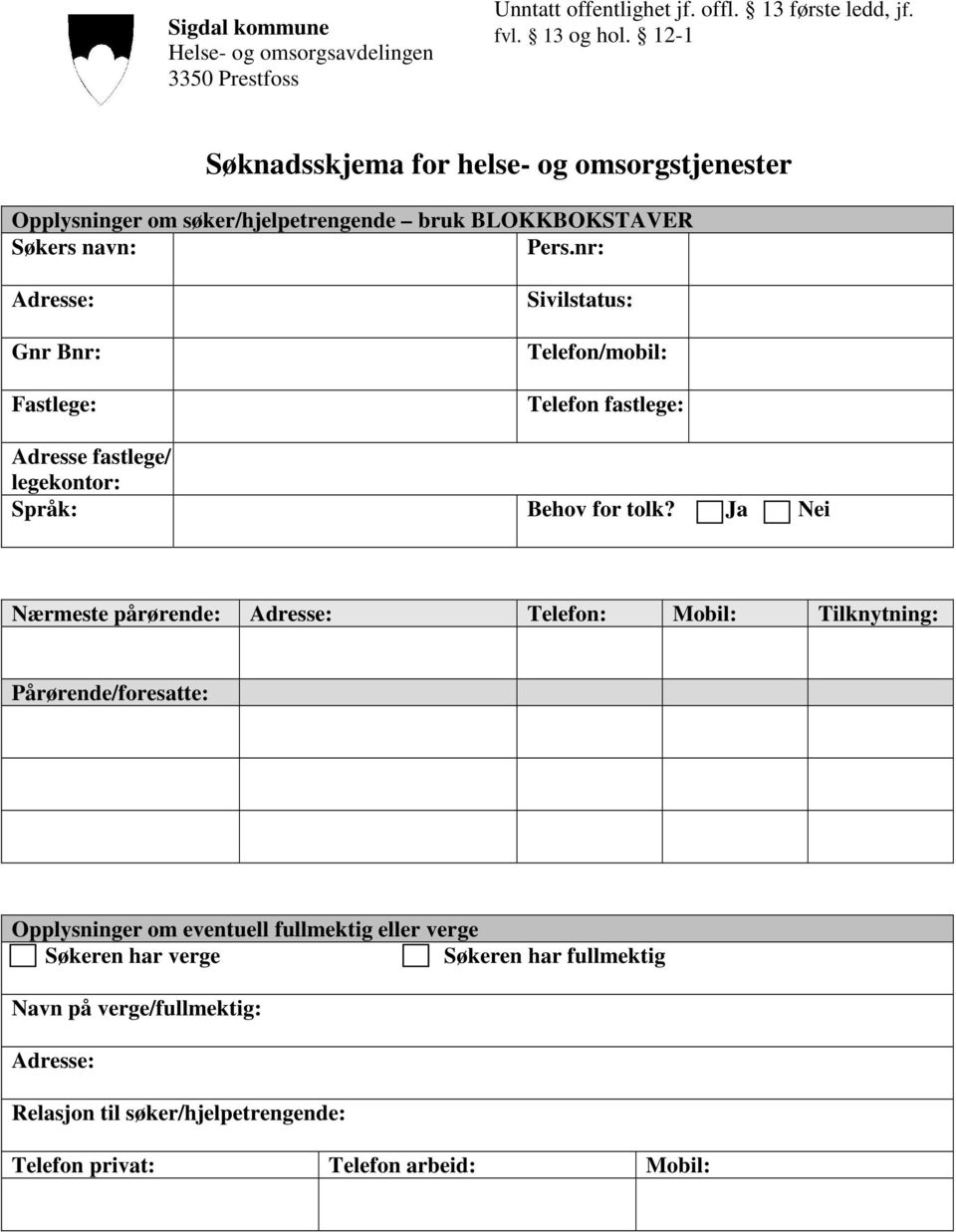 nr: Adresse: Gnr Bnr: Fastlege: Sivilstatus: Telefon/mobil: Telefon fastlege: Adresse fastlege/ / legekontor: Språk: Behov for tolk?