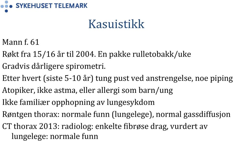 Etter hvert (siste 5-10 år) tung pust ved anstrengelse, noe piping Atopiker, ikke astma, eller