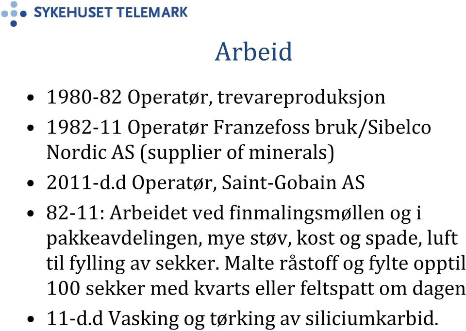 d Operatør, Saint-Gobain AS 82-11: Arbeidet ved finmalingsmøllen og i pakkeavdelingen, mye støv,