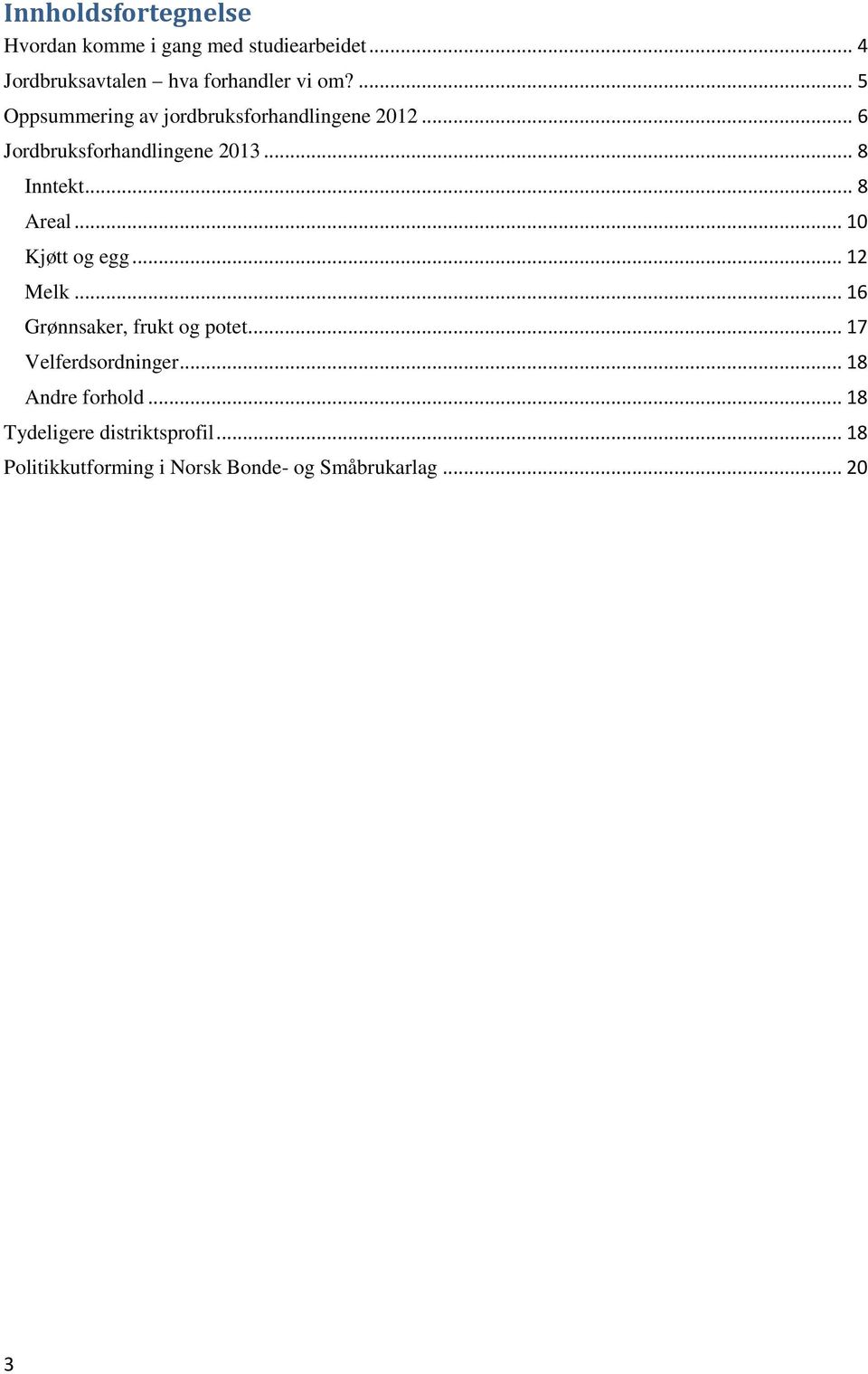 .. 8 Areal... 10 Kjøtt og egg... 12 Melk... 16 Grønnsaker, frukt og potet... 17 Velferdsordninger.
