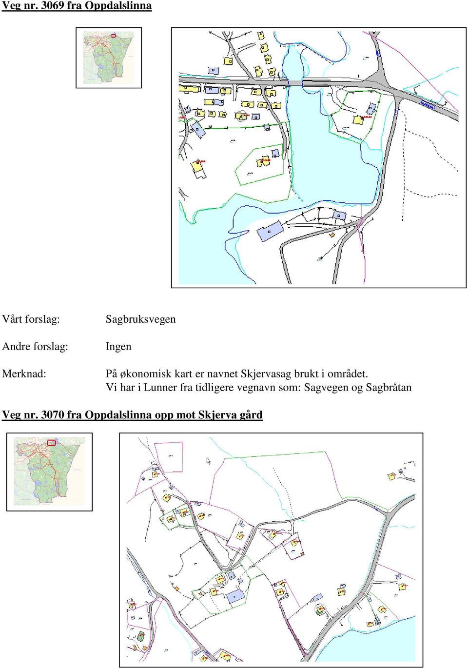 kart er navnet Skjervasag brukt i området.