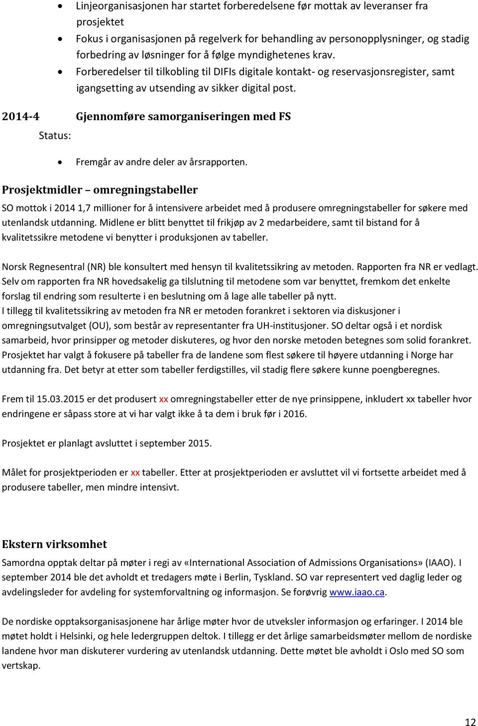 2014-4 Gjennomføre samorganiseringen med FS Status: Fremgår av andre deler av årsrapporten.