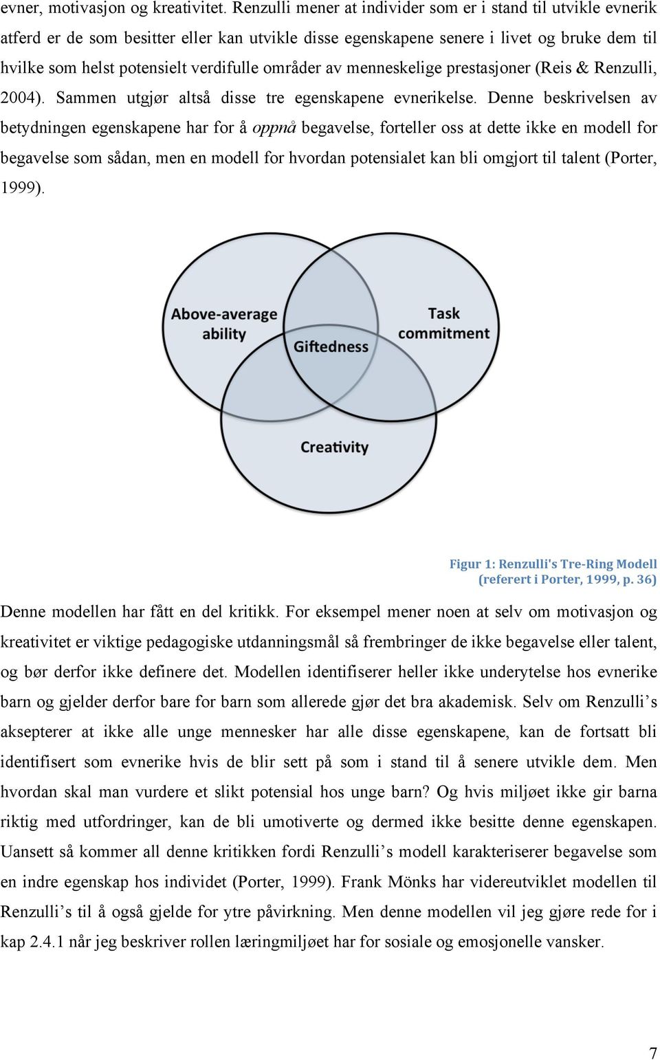 områder av menneskelige prestasjoner (Reis & Renzulli, 2004). Sammen utgjør altså disse tre egenskapene evnerikelse.