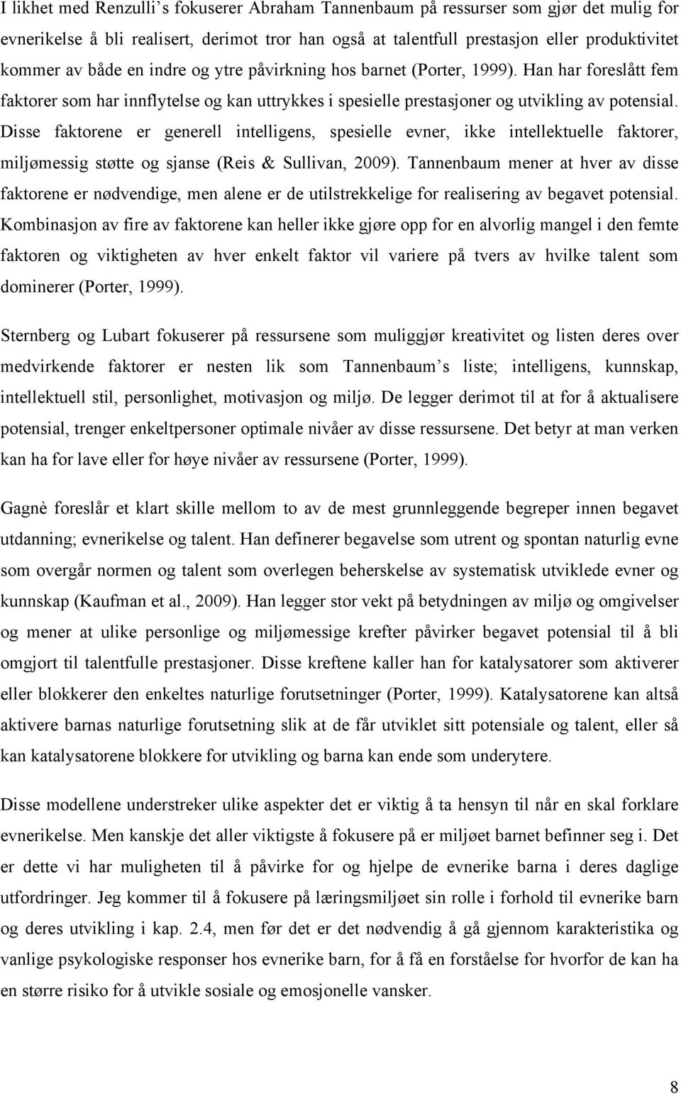 Disse faktorene er generell intelligens, spesielle evner, ikke intellektuelle faktorer, miljømessig støtte og sjanse (Reis & Sullivan, 2009).