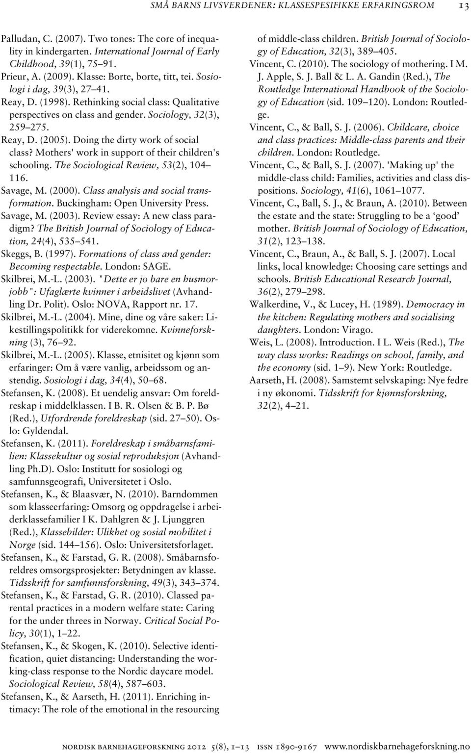 Doing the dirty work of social class? Mothers' work in support of their children's schooling. The Sociological Review, 53(2), 104 116. Savage, M. (2000). Class analysis and social transformation.