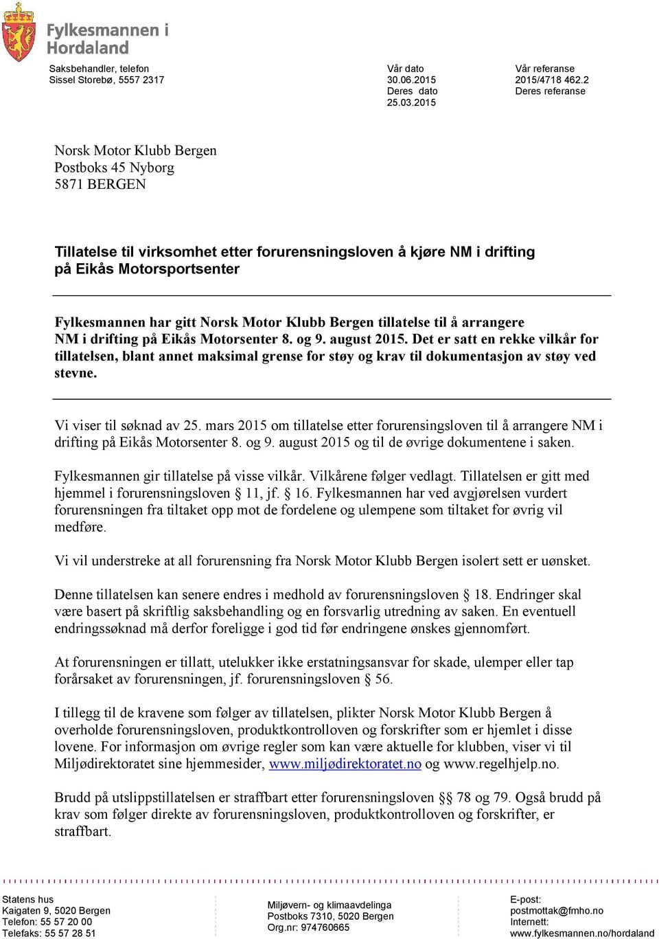 Norsk Motor Klubb Bergen tillatelse til å arrangere NM i drifting på Eikås Motorsenter 8. og 9. august 2015.