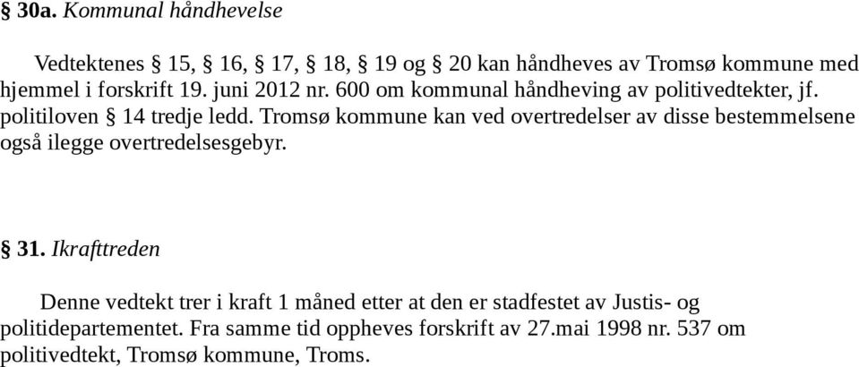Tromsø kommune kan ved overtredelser av disse bestemmelsene også ilegge overtredelsesgebyr. 31.