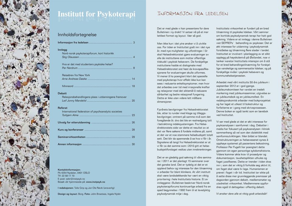 .. 20 Referat International federation of psychoanalytic societies Torbjørn Alme... 23 Utvalg for etterutdanning... 26 Kurs og konferanser... 28 Seminarvirksomheten... 29 Annen informasjon.