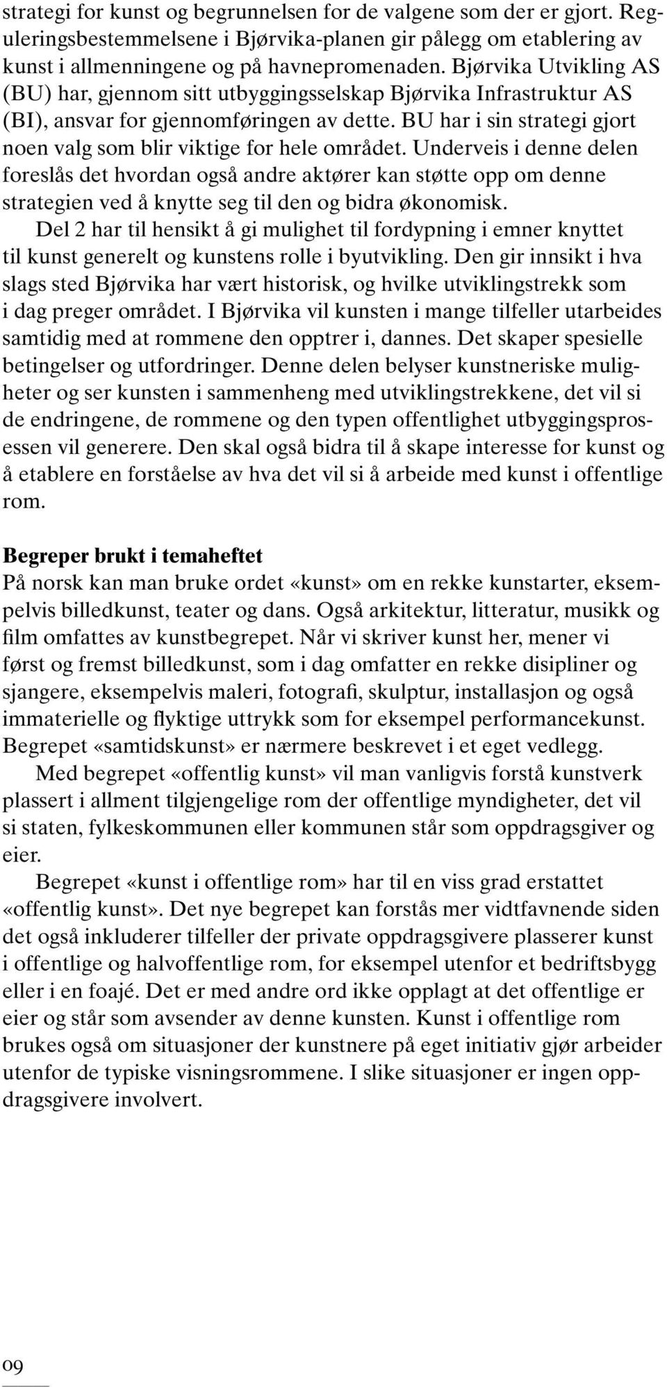 BU har i sin strategi gjort noen valg som blir viktige for hele området.