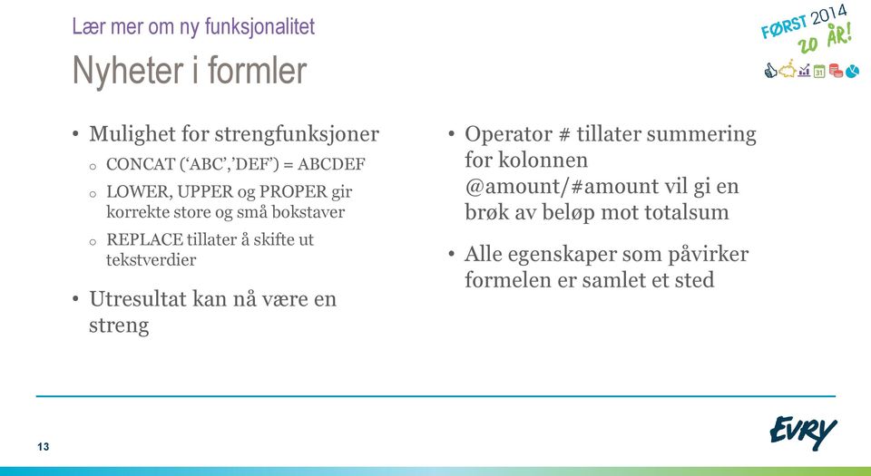 ut tekstverdier Utresultat kan nå være en streng Operator # tillater summering for kolonnen