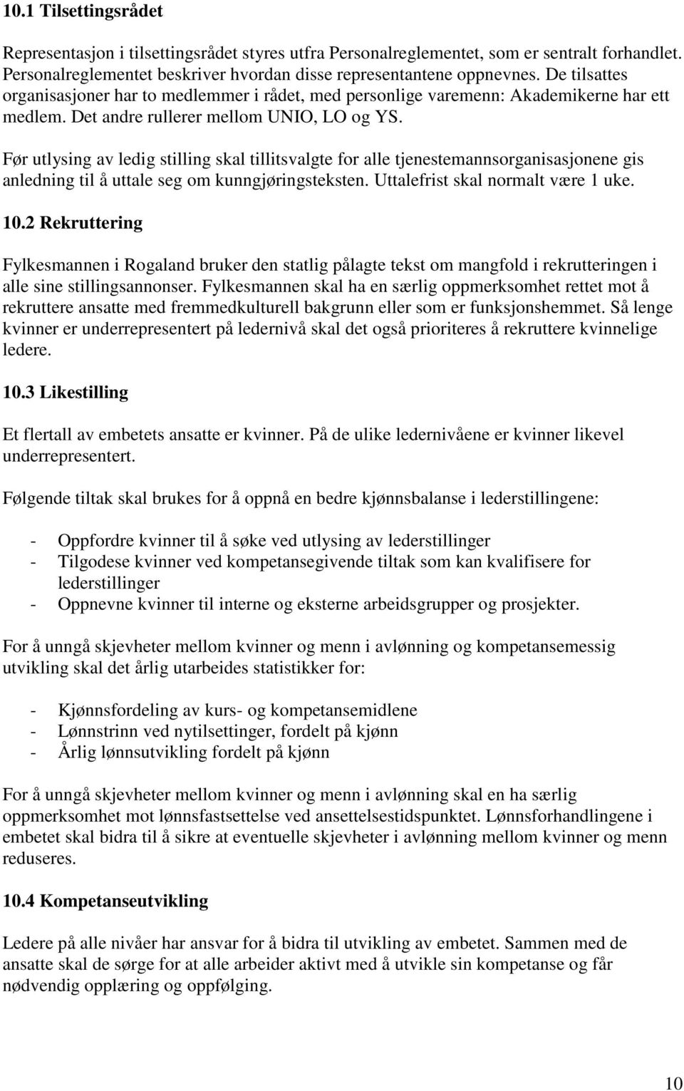 Før utlysing av ledig stilling skal tillitsvalgte for alle tjenestemannsorganisasjonene gis anledning til å uttale seg om kunngjøringsteksten. Uttalefrist skal normalt være 1 uke. 10.