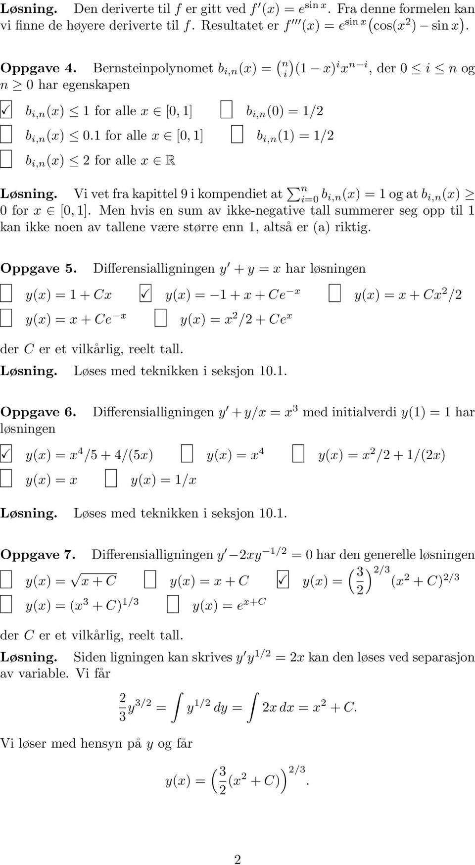 1 for alle x [0, 1] b i,n (1) = 1/ b i,n (x) for alle x R Løsning. Vi vet fra kapittel 9 i kompendiet at n i=0 b i,n(x) = 1 og at b i,n (x) 0 for x [0, 1].