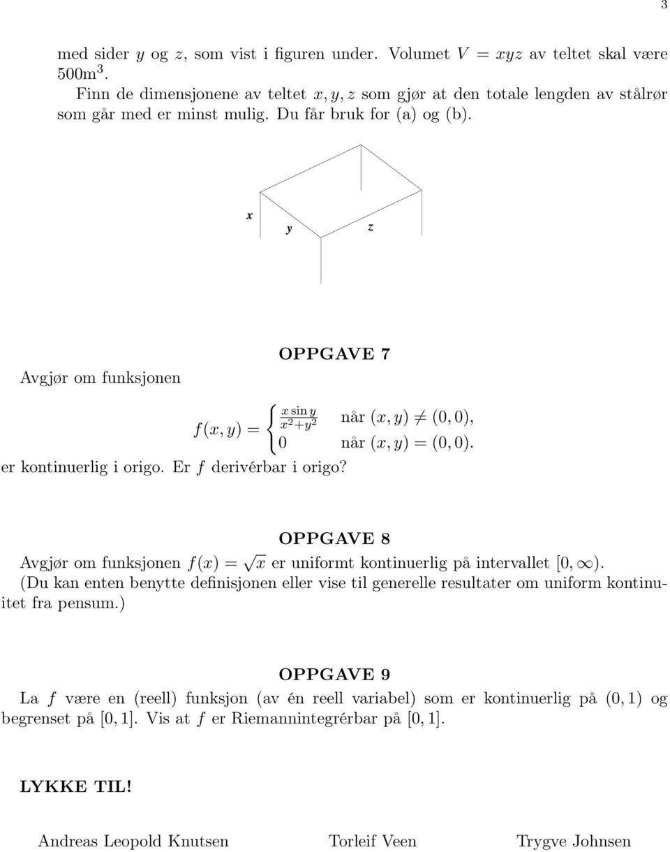 OPPGAVE 8 Avgjør om funksjonen f(x) = x er uniformt kontinuerlig på intervallet [0, ). (Du kan enten benytte definisjonen eller vise til generelle resultater om uniform kontinuitet fra pensum.