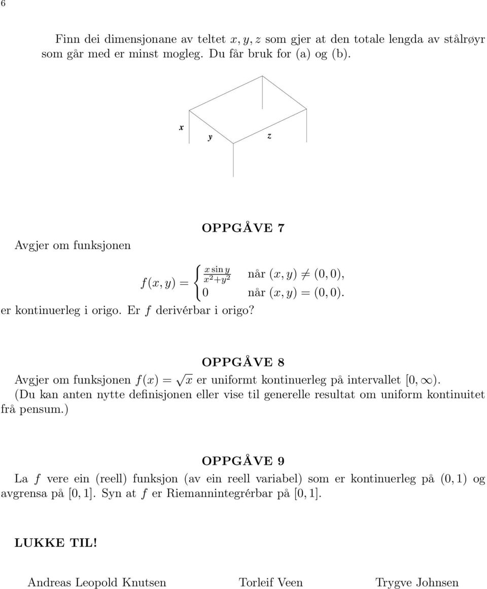 OPPGÅVE 8 Avgjer om funksjonen f(x) = x er uniformt kontinuerleg på intervallet [0, ).