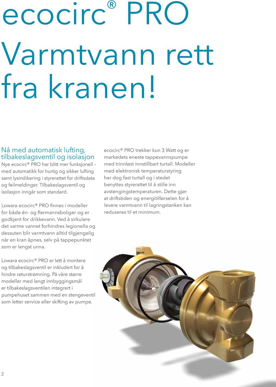 feilmeldinger. Tilbakeslagsventil og isolasjon inngår som standard. Lowara ecocirc PRO finnes i modeller for både én- og flermannsboliger og er godkjent for drikkevann.