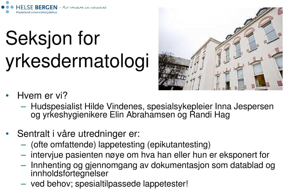 Randi Hag Sentralt i våre utredninger er: (ofte omfattende) lappetesting (epikutantesting) intervjue