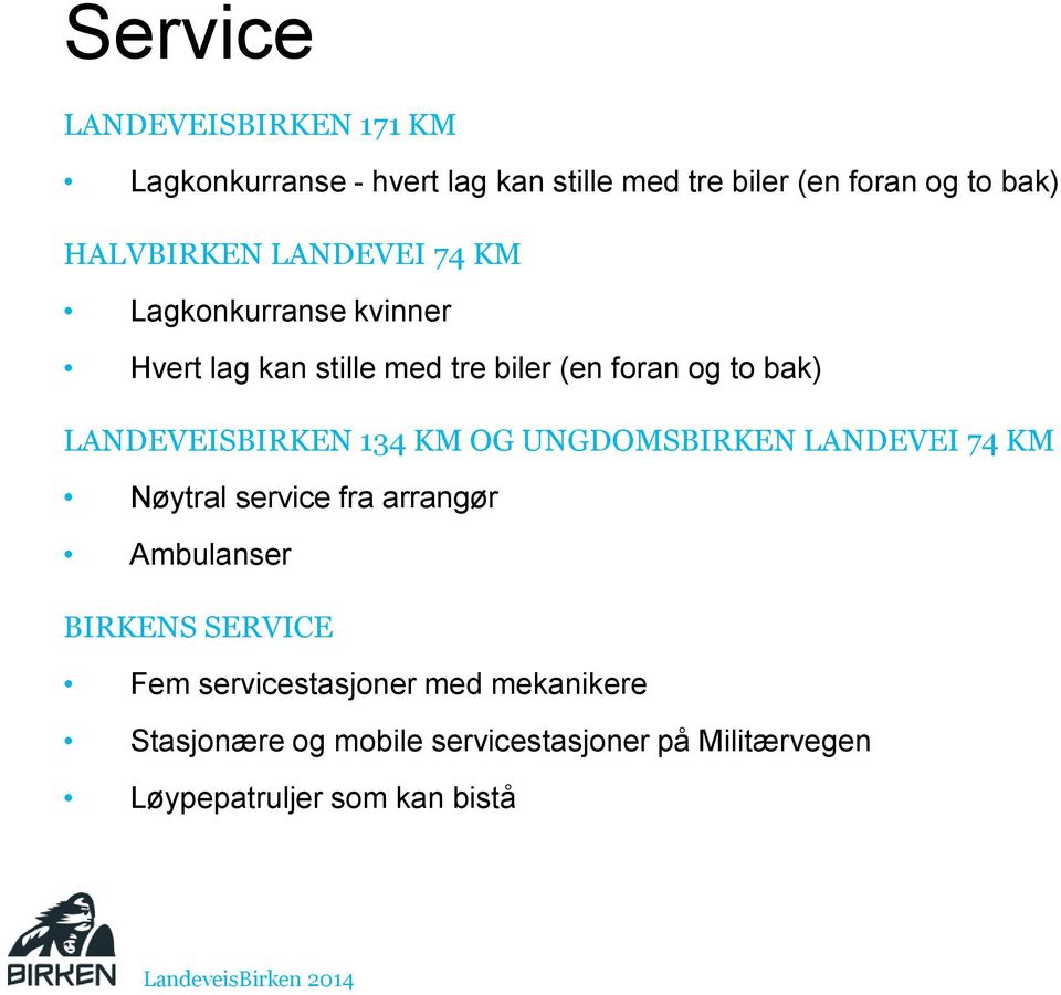 LANDEVEISBIRKEN 134 KM OG UNGDOMSBIRKEN LANDEVEI 74 KM Nøytral service fra arrangør Ambulanser BIRKENS