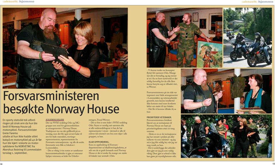 Forsvarsministeren besøkte Norway House Forsvarsministeren på sin side var imponert over både arrangementet i Lommedalen og veteranarbeidet generelt, men kunne imidlertid ikke komme med noen konkrete
