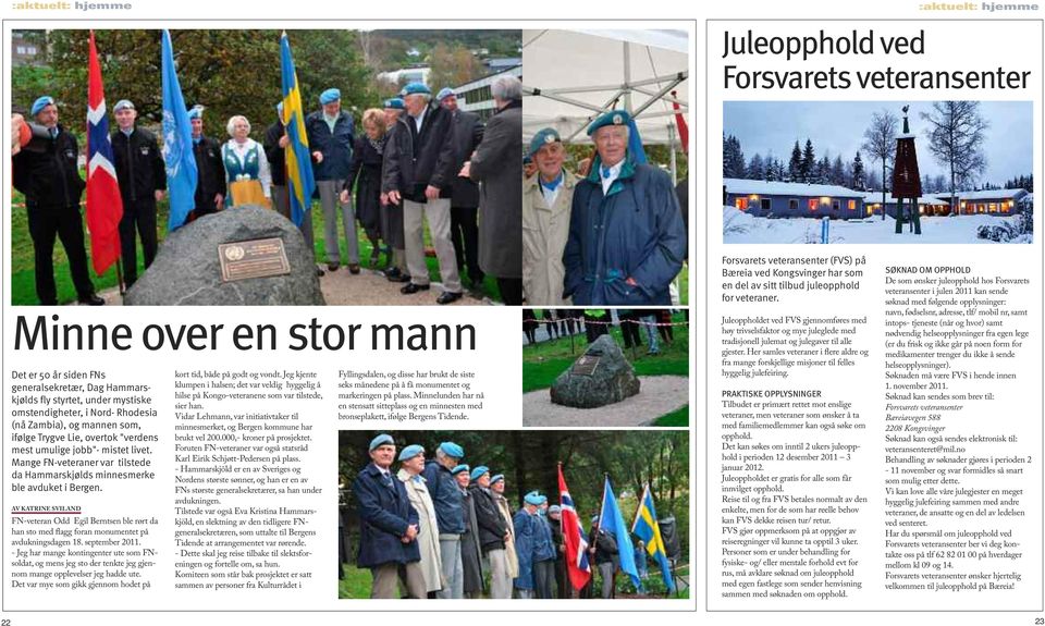 Mange FN-veteraner var tilstede da Hammarskjølds minnesmerke ble avduket i Bergen. AV KATRINE SVILAND FN-veteran Odd Egil Berntsen ble rørt da han sto med flagg foran monumentet på avdukningsdagen 18.