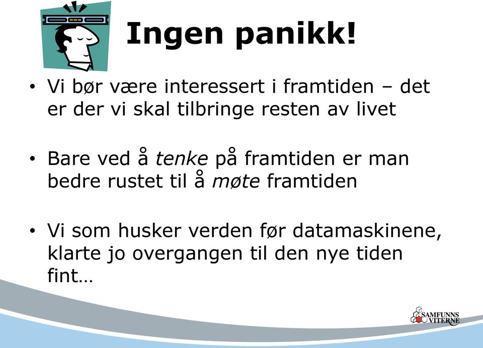 tilbringe resten av livet Bare ved å tenke på framtiden er man