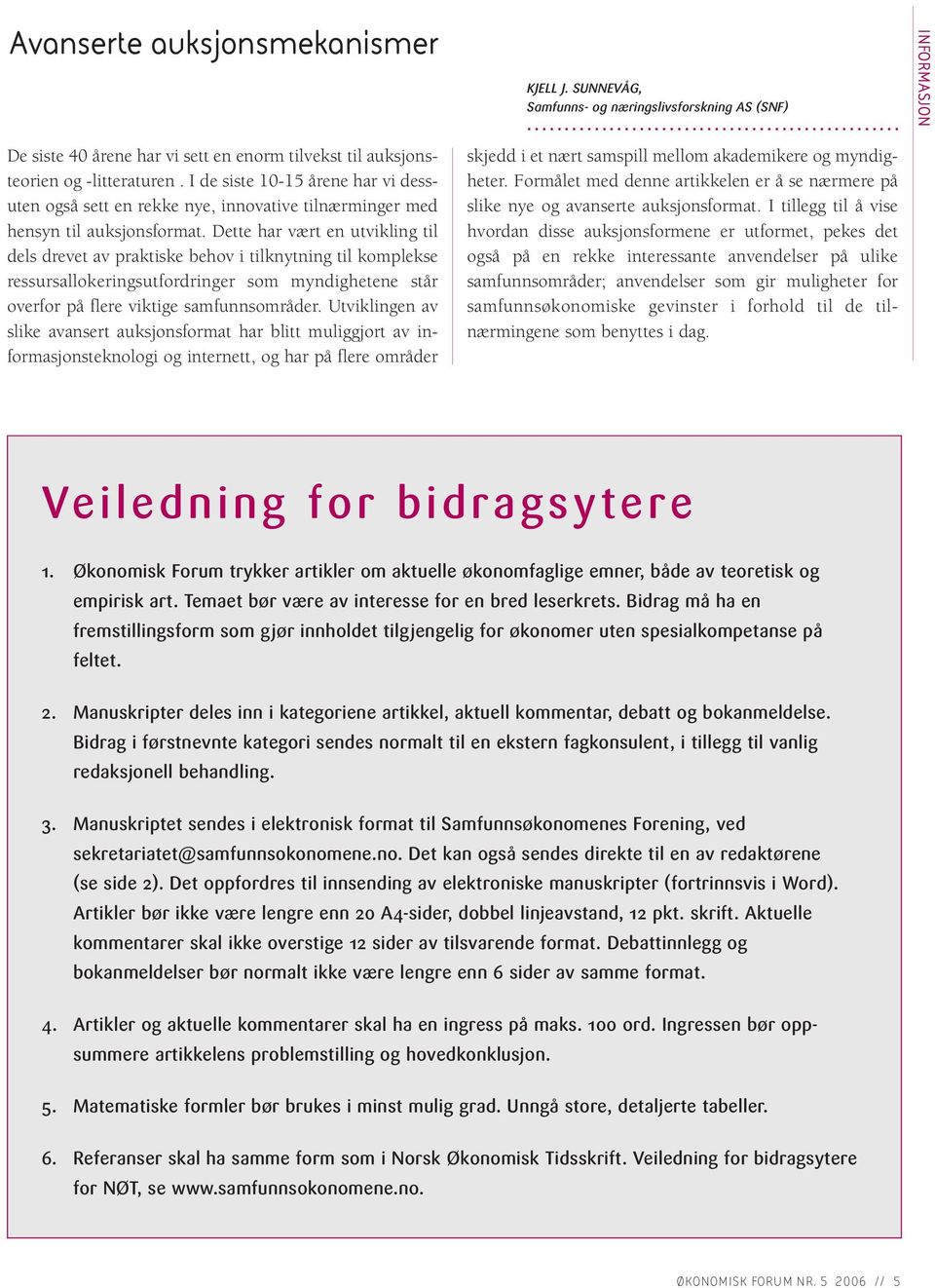 Dette har vært en utvikling til dels drevet av praktiske behov i tilknytning til komplekse ressursallokeringsutfordringer som myndighetene står overfor på flere viktige samfunnsområder.