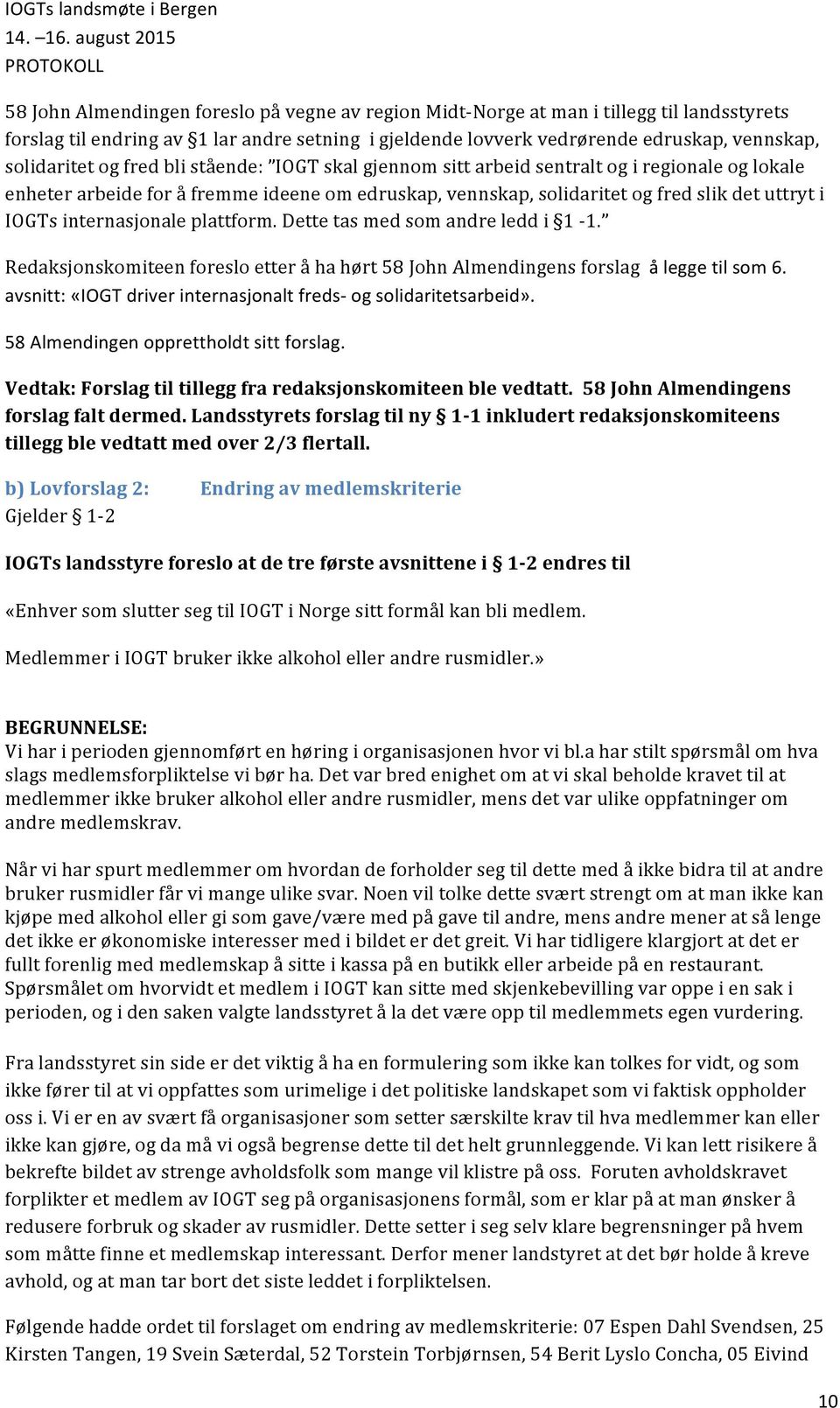 internasjonale plattform. Dette tas med som andre ledd i 1-1. Redaksjonskomiteen foreslo etter å ha hørt 58 John Almendingens forslag å legge til som 6.