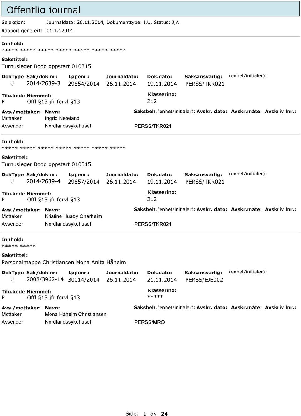 2014 ERSS/TKR021 Avs./mottaker: Navn: Saksbeh. Avskr. dato: Avskr.måte: Avskriv lnr.