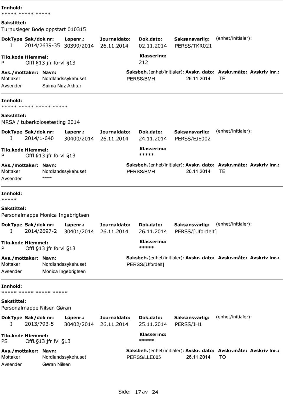 måte: Avskriv lnr.: ERSS/BMH TE nnhold: ersonalmappe Monica ngebrigtsen 2014/2697-2 30401/2014 ERSS/[fordelt] Avs./mottaker: Navn: Saksbeh. Avskr. dato: Avskr.